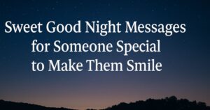 35 Sweet Good Night Messages for Someone Special to Make Them Smile