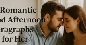 40 Romantic Good Afternoon Paragraphs for Her