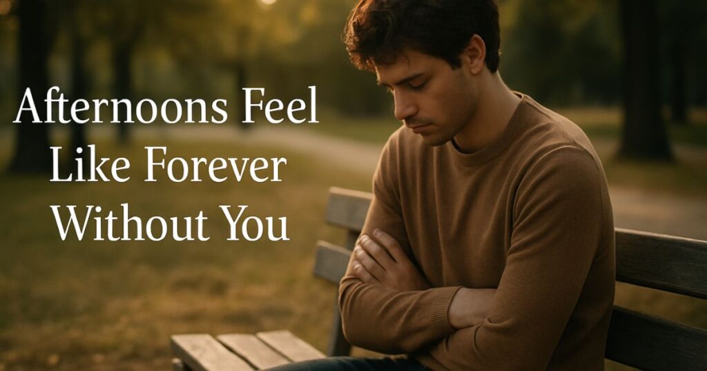 Afternoons Feel Like Forever Without You