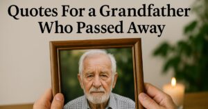 Quotes For a Grandfather Who Passed Away: 40+ Ways to Honor His Memory