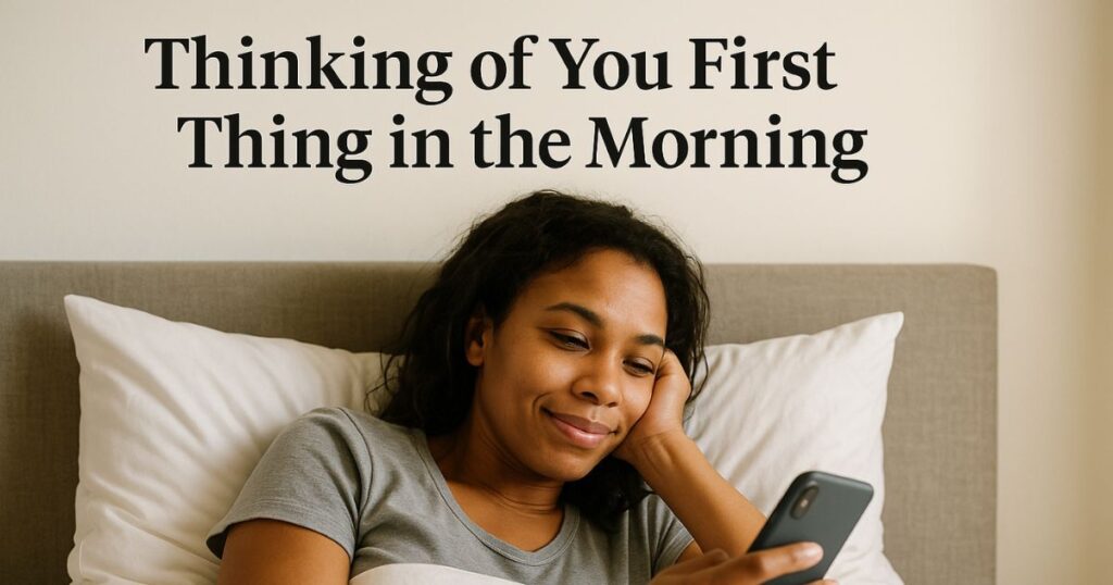 Thinking of You First Thing in the Morning