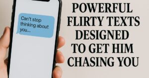 20 Powerful Flirty Texts Designed to Get him Chasing You