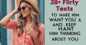 38+ Flirty Texts to Make Him Want You and Keep him thinking About You Nonstop