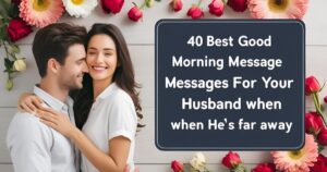 40 BEST Good Morning Messages for your Husband when He’s Far Away
