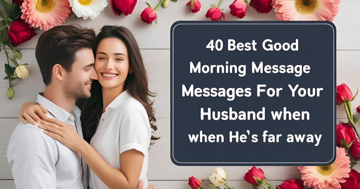 40 BEST Good Morning Messages for your Husband when He’s Far Away