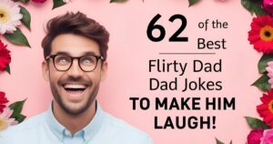 62 Of The Best Flirty Dad Jokes To make Him Laugh