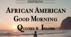 90+ Inspiring African American Good Morning Quotes & Images