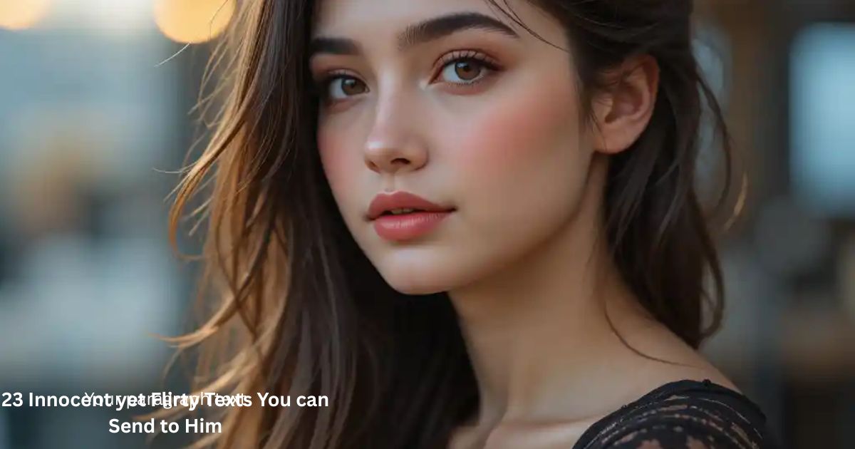 23 Innocent yet Flirty Texts You can Send to Him