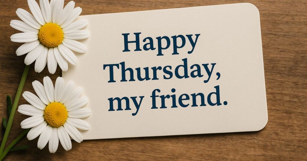 Happy Thursday, my friend