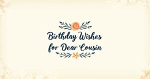 130+ Thoughtful Birthday Wishes for Dear Cousin