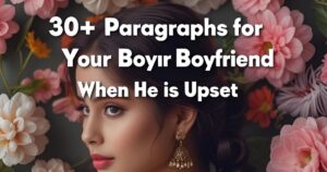30+ Paragraphs for Your Boyfriend When He is Upset