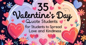 35 Valentine’s Day Quotes for Students to Spread Love and Kindness