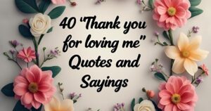 40 “Thank You for Loving Me” Quotes and Sayings