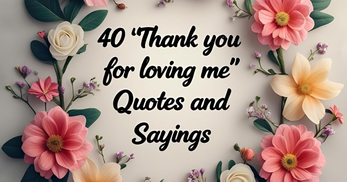 40 “Thank You for Loving Me” Quotes and Sayings