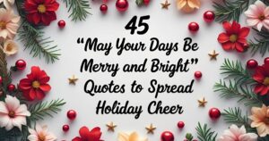 45 “May Your Days Be Merry and Bright” Quotes to Spread Holiday Cheer