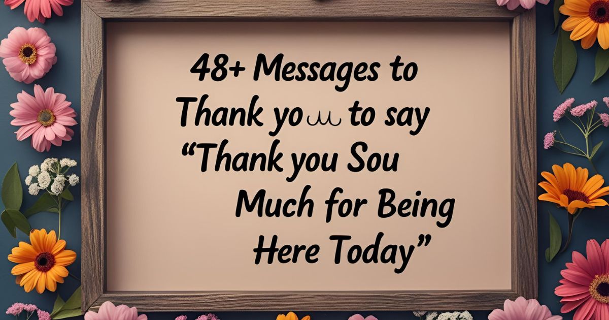 48+ Messages to Say “Thank You So Much for Being Here Today”