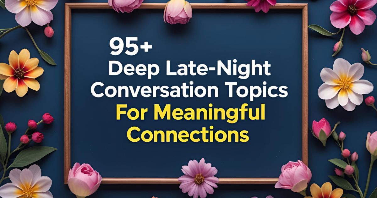 95+ Deep Late-Night Conversation Topics for Meaningful Connections