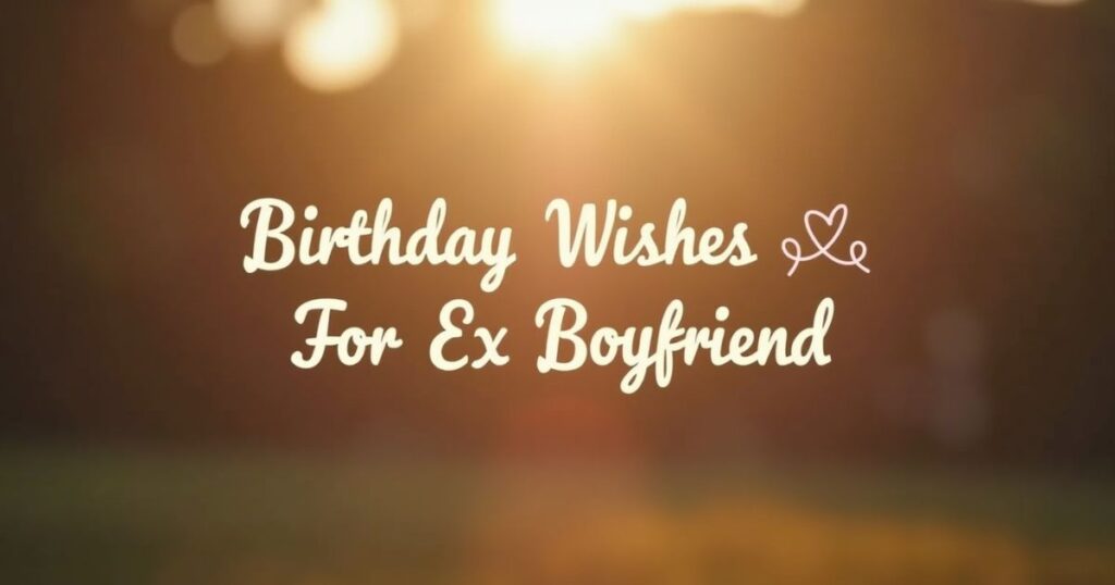 Broken Heart Birthday Wishes for Ex Boyfriend