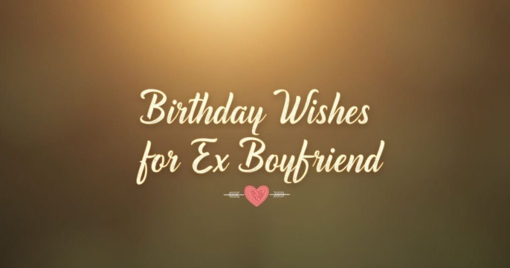 Emotional Birthday Wishes for Ex Boyfriend