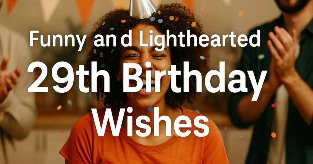 Funny and Lighthearted 29th Birthday Wishes
