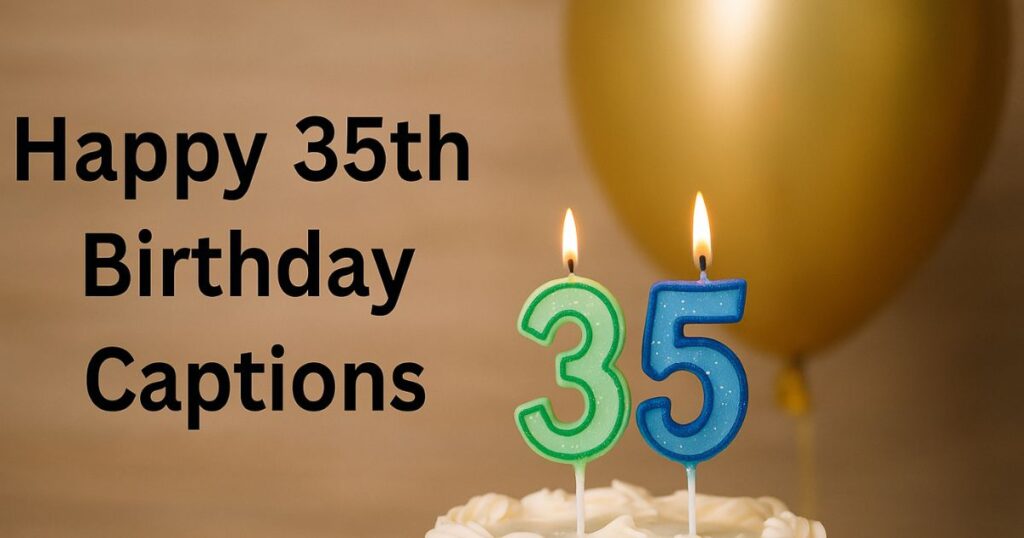 Happy 35th Birthday Captions
