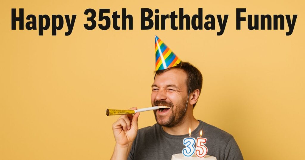Happy 35th Birthday Funny