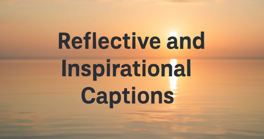 Reflective and Inspirational Captions
