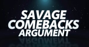 Savage Comebacks To Use in an Argument